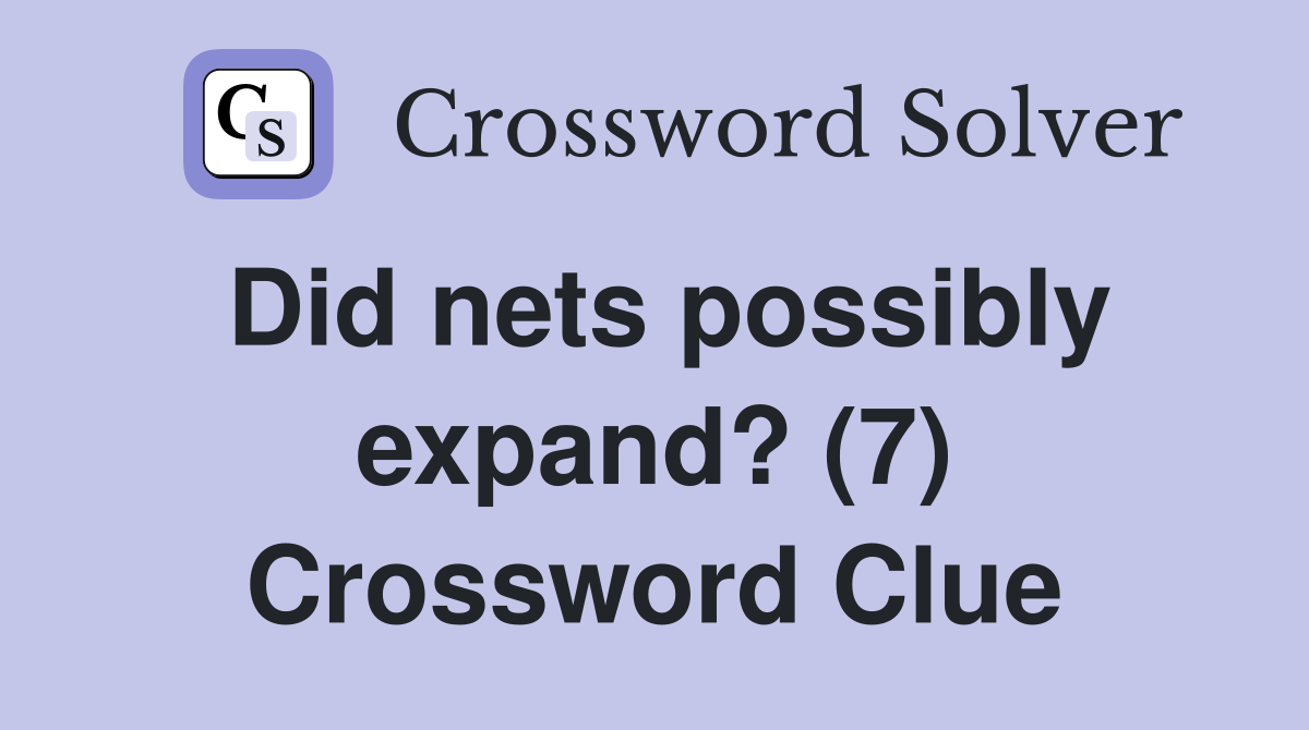 Did nets possibly expand? (7) Crossword Clue Answers Crossword Solver